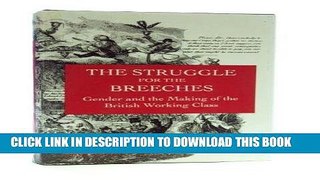 Ebook The Struggle for the Breeches: Gender and the Making of the British Working Class (Studies