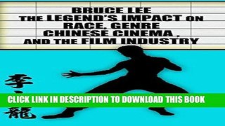 [PDF] Bruce Lee - The Legend s Impact on Race, Genre, Chinese Cinema and the Film Industry Full