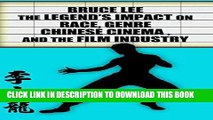 [PDF] Bruce Lee - The Legend s Impact on Race, Genre, Chinese Cinema and the Film Industry Full