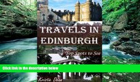 Best Deals Ebook  Travels in Edinburgh: Top Spots to See (Travels in the United Kingdom Book 2)