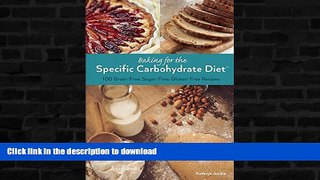 READ BOOK  Baking for the Specific Carbohydrate Diet: 100 Grain-Free, Sugar-Free, Gluten-Free