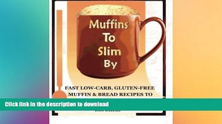 READ BOOK  Muffins to Slim By: Fast Low-Carb, Gluten-Free  Bread   Muffin Recipes to Mix and