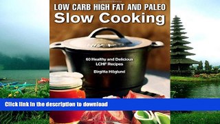 READ BOOK  Low Carb High Fat and Paleo Slow Cooking: 60 Healthy and Delicious LCHF Recipes  GET