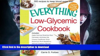 READ BOOK  The Everything Low-Glycemic Cookbook: Includes Apple Oatmeal Breakfast Bars, Parmesan
