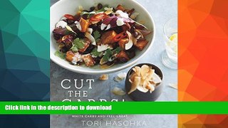 EBOOK ONLINE  Cut the Carbs: 100 Recipes to Help You Ditch White Carbs and Feel Great  GET PDF