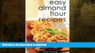 FAVORITE BOOK  Easy Almond Flour Recipes: Low-Carb, Gluten-Free, Paleo Alternative to Wheat: