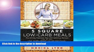 READ BOOK  5 Square Low-Carb Meals: The 20-Day Makeover Plan with Delicious Recipes for Fast,