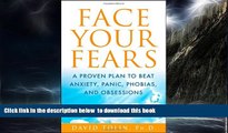 Read books  Face Your Fears: A Proven Plan to Beat Anxiety, Panic, Phobias, and Obsessions full