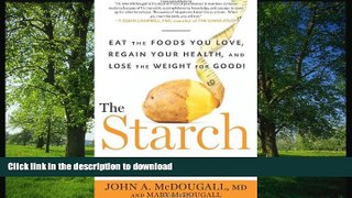 READ BOOK  The Starch Solution: Eat the Foods You Love, Regain Your Health, and Lose the Weight
