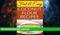 READ BOOK  Fast And Easy Coconut Flour Recipes: A Low-Carb Alternative To Wheat For An Health,