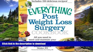 READ BOOK  The Everything Post Weight Loss Surgery Cookbook: All you need to meet and maintain