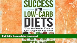 READ BOOK  Success with Low-Carb Diets: What You Need to Know to Lose Weight and Feel Great FULL