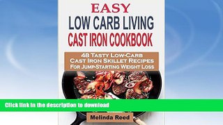 READ BOOK  Easy Low Carb Living Cast Iron Cookbook: 48 Tasty Low-Carb Cast Iron Skillet Recipes