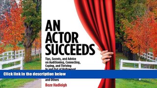 FREE PDF  An Actor Succeeds: Tips, Secrets   Advice on Auditioning, Connection, Coping   Thriving