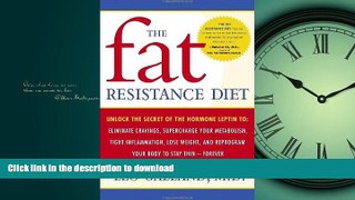 READ BOOK  The Fat Resistance Diet: Unlock the Secret of the Hormone Leptin to: Eliminate
