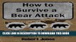 [PDF] How to Survive a Bear Attack: Stay Calm, Stand Your Ground,   Escape With Your Life - Even