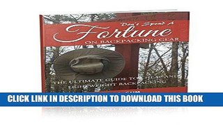 [PDF] Don t Spend a Fortune on Backpacking Equipment:: The Ultimate Guide to Cheap and Lightweight