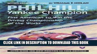Read Now Phil Hill, Yankee Champion: First American to Win the Driving Championship of the World