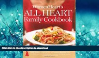 GET PDF  WomenHeart s All Heart Family Cookbook: Featuring the 40 Foods Proven to Promote Heart