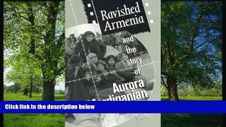 FREE PDF  Ravished Armenia and the Story of Aurora Mardiganian READ ONLINE