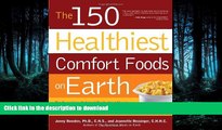 FAVORITE BOOK  The 150 Healthiest Comfort Foods on Earth: The Surprising, Unbiased Truth About