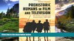 READ book  Prehistoric Humans in Film and Television: 581 Dramas, Comedies and Documentaries,