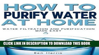 [PDF] How to Purify Water At Home - Water Filtration and Purification Made Easy (REVISED) Popular
