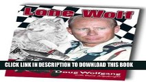 Read Now Lone Wolf: One of Auto Racing s Most Compelling Characters Tells His Story First edition