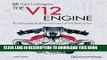 Read Now The V12 Engine - The Technology, Evolution and Impact of V12-Engined Cars: 1909-2005
