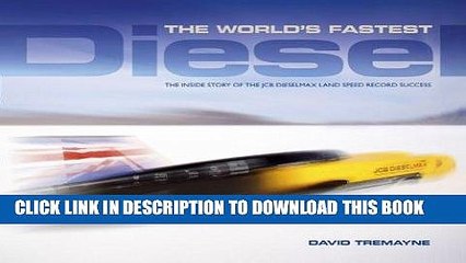 Read Now The World s Fastest Diesel: The inside story of the JCB Dieselmax land speed record