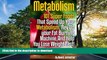 READ  Metabolism: 101 Superfoods That Speed Up Your Metabolism, Rev Up your Fat Burning