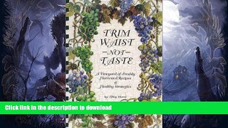 READ BOOK  Trim Waist -Not- Taste: A Vineyard of Freshly Harvested Recipes   Healthy Strategies