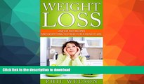 READ BOOK  Weight Loss: Low Fat Diet Recipes and Everything You Need for a Healthy Life (Lose 10
