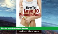 READ BOOK  How To Lose 10 Pounds Fast: Fast And Simple Ways To Lose Weight And Change Your Life