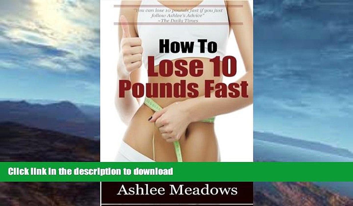 READ BOOK  How To Lose 10 Pounds Fast: Fast And Simple Ways To Lose Weight And Change Your Life