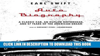 Read Now Auto Biography; A Classic Car, an Outlaw Motorhead, and 57 Years of the American Dream