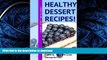 READ BOOK  Healthy Dessert Recipes!: 50 Easy, Delicious Vegan, Low Fat Calorie, Weight Loss