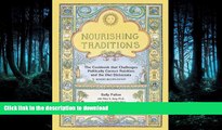 READ BOOK  Nourishing Traditions: The Cookbook that Challenges Politically Correct Nutrition and