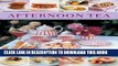 [PDF] Afternoon Tea: 70 Recipes For Cakes, Biscuits And Pastries, Illustrated With 270 Photographs