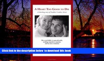 Read book  A Heart Too Good to Die: A Shocking Story of Sudden Cardiac Arrest online