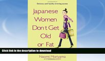 GET PDF  Japanese Women Don t Get Old or Fat: Secrets of My Mother s Tokyo Kitchen  BOOK ONLINE
