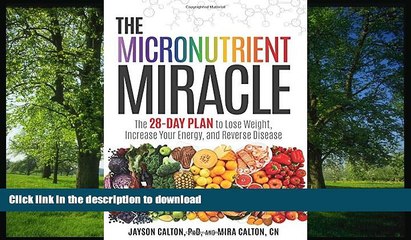 READ BOOK  The Micronutrient Miracle: The 28-Day Plan to Lose Weight, Increase Your Energy, and