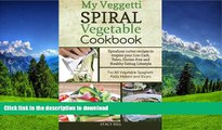 READ BOOK  My Veggetti Spiral Vegetable Cookbook: Spiralizer Cutter Recipes to Inspire Your Low