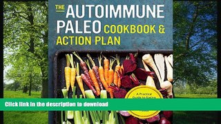 GET PDF  Autoimmune Paleo Cookbook   Action Plan: A Practical Guide to Easing Your Autoimmune