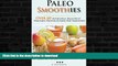 READ BOOK  Paleo Smoothies: Healthy Smoothie Recipes Book with Over 60 Nutritious Paleo Fruit,