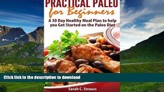 READ BOOK  Practical Paleo for Beginners: A 30 Day Healthy Meal Plan to help you Get Started on