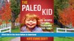 READ BOOK  The Paleo Kid: 26 Easy Recipes That Will Transform Your Family (Primal Gluten Free