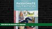 READ BOOK  Passionate Nutrition: A Guide to Using Food as Medicine from a Nutritionist Who Healed