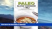 GET PDF  Paleo Slow Cooker Cookbook: 25 Paleo Beef, Mutton, Vegetarian and Paleo Chicken Recipes