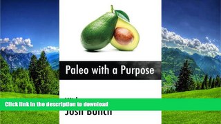 FAVORITE BOOK  Paleo with a Purpose: Eliminate the myths once and for all. Food; what works, what